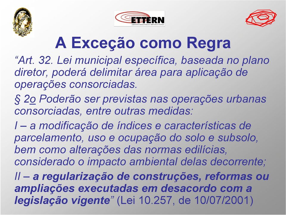 2o Poderão ser previstas nas operações urbanas consorciadas, entre outras medidas: I a modificação de índices e características de