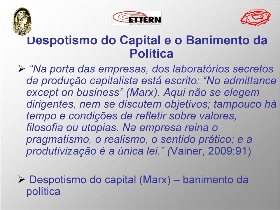 Aqui não se elegem dirigentes, nem se discutem objetivos; tampouco há tempo e condições de refletir sobre valores,