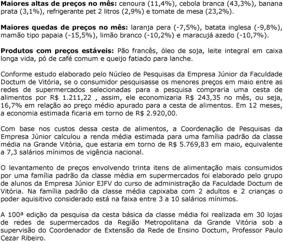 Produtos com preços estáveis: Pão francês, óleo de soja, leite integral em caixa longa vida, pó de café comum e queijo fatiado para lanche.