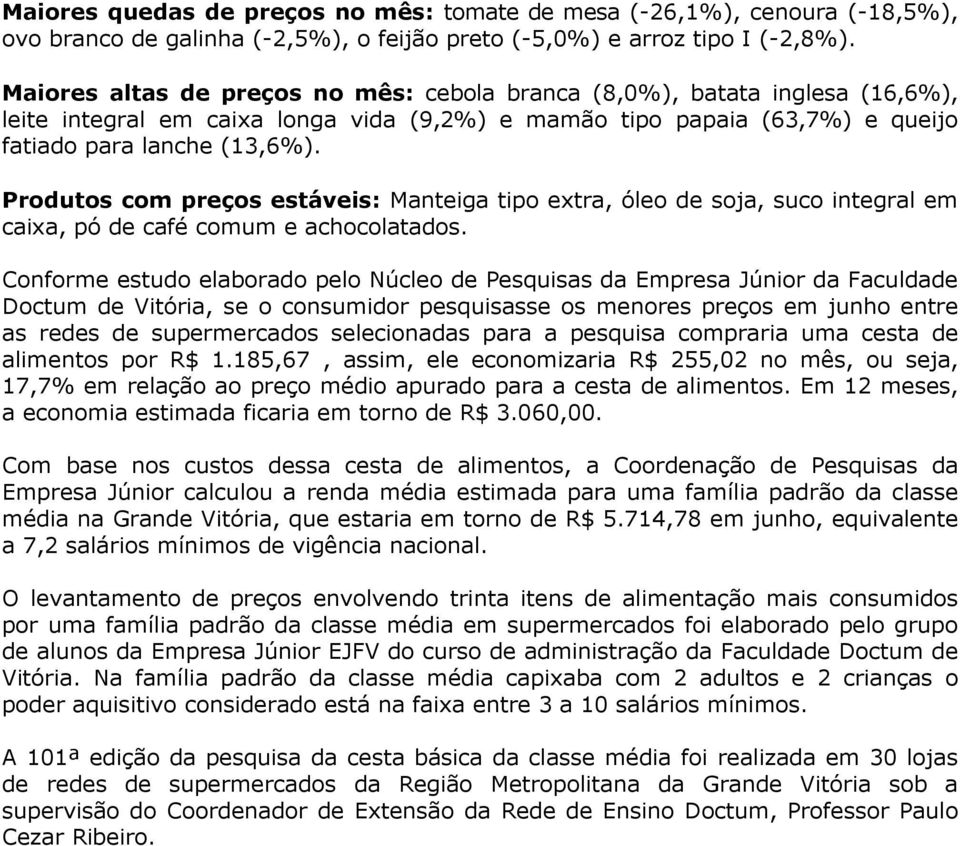 Produtos com preços estáveis: Manteiga tipo extra, óleo de soja, suco integral em caixa, pó de café comum e achocolatados.