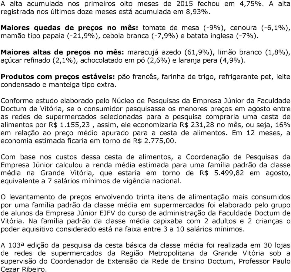 Maiores altas de preços no mês: maracujá azedo (61,9%), limão branco (1,8%), açúcar refinado (2,1%), achocolatado em pó (2,6%) e laranja pera (4,9%).