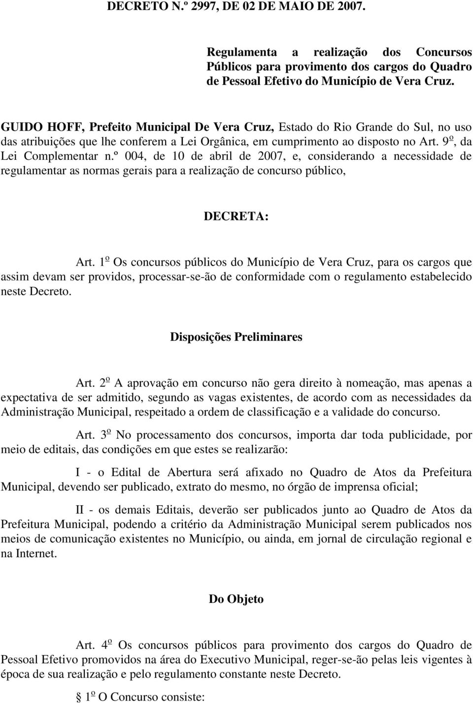 º 004, de 10 de abril de 2007, e, considerando a necessidade de regulamentar as normas gerais para a realização de concurso público, DECRETA: Art.