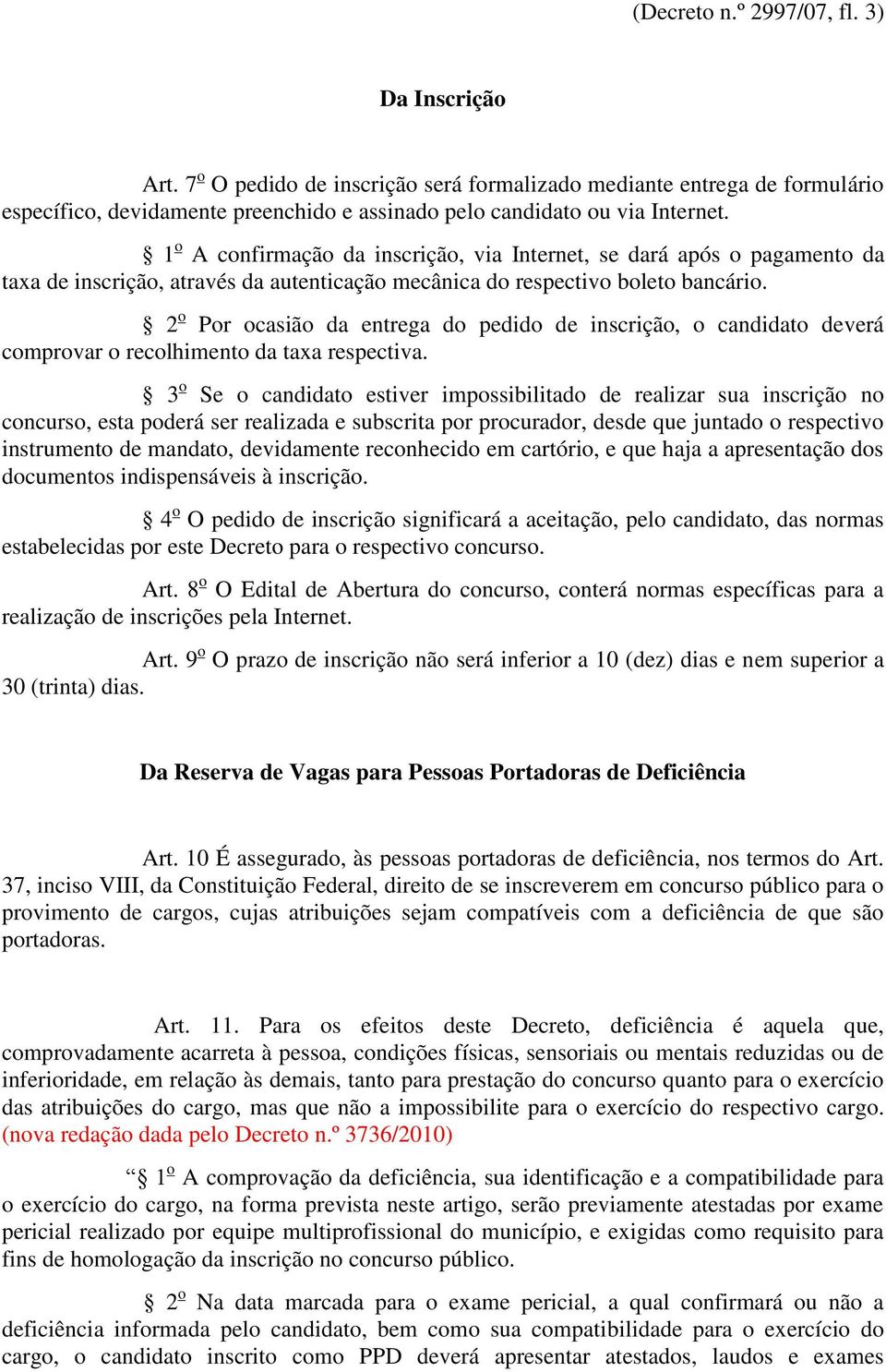 2 o Por ocasião da entrega do pedido de inscrição, o candidato deverá comprovar o recolhimento da taxa respectiva.