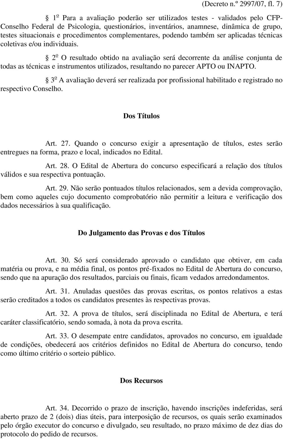 procedimentos complementares, podendo também ser aplicadas técnicas coletivas e/ou individuais.