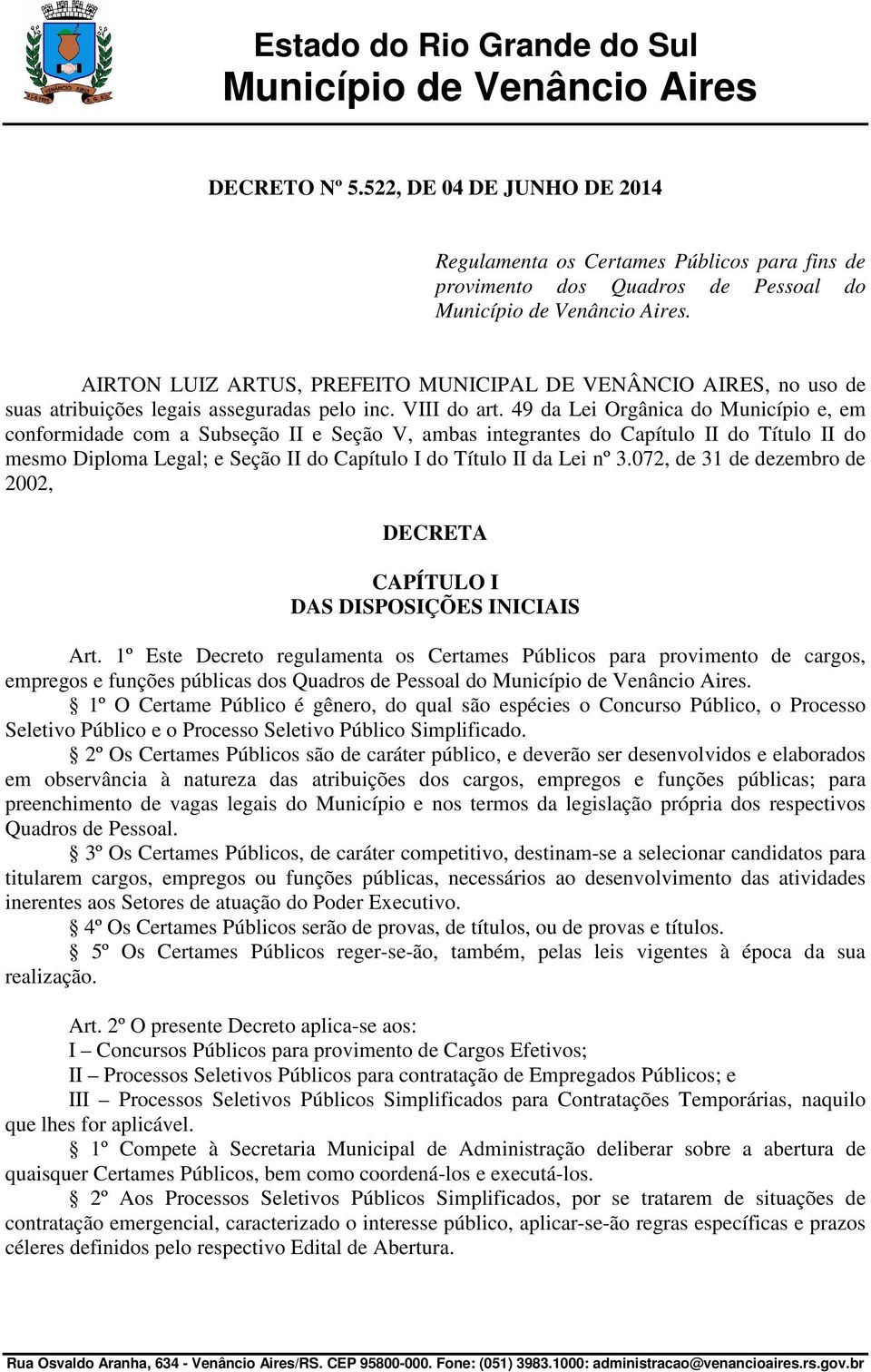 49 da Lei Orgânica do Município e, em conformidade com a Subseção II e Seção V, ambas integrantes do Capítulo II do Título II do mesmo Diploma Legal; e Seção II do Capítulo I do Título II da Lei nº 3.