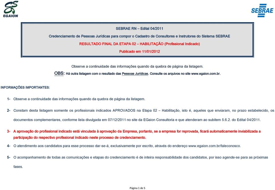 egaion.com.br. INFORMAÇÕES IMPORTANTES: 1- Observe a continuidade das informações quando da quebra de página da listagem.