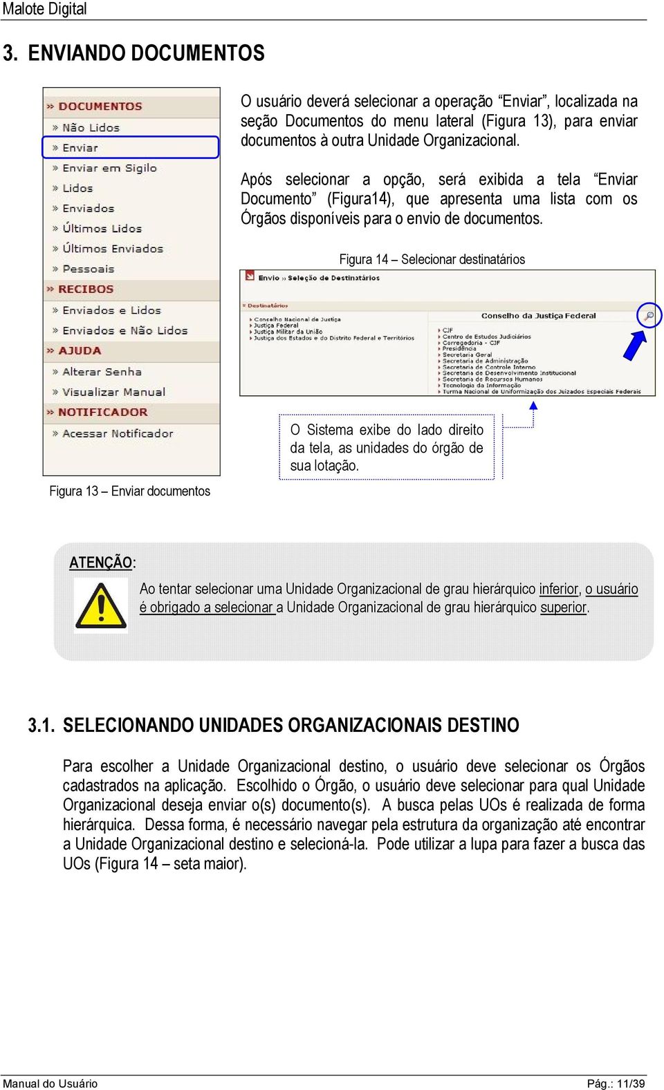 Figura 14 Selecionar destinatários Figura 13 Enviar documentos O Sistema exibe do lado direito da tela, as unidades do órgão de sua lotação.