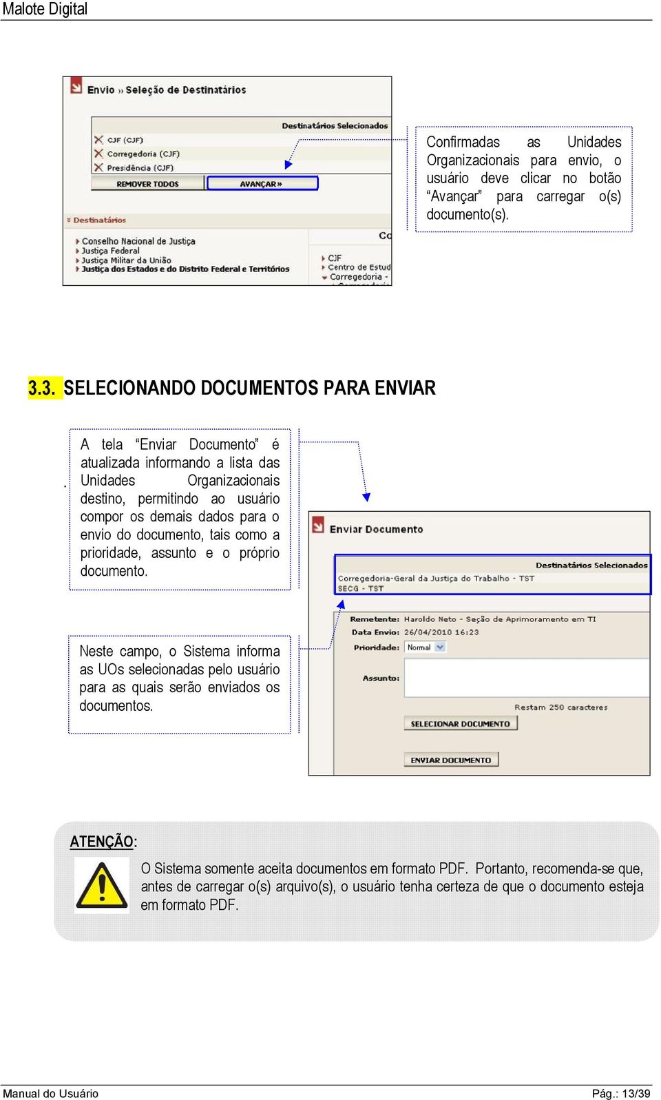 prioridade, assunto e o próprio documento. Neste campo, o Sistema informa as UOs selecionadas pelo usuário para as quais serão enviados os documentos.