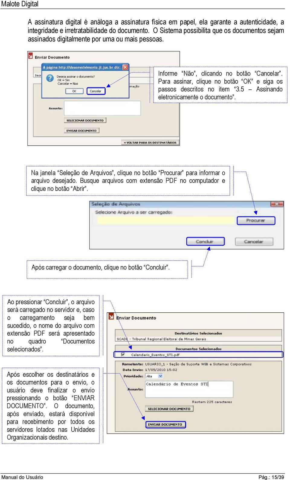 Para assinar, clique no botão OK e siga os passos descritos no item 3.5 Assinando eletronicamente o documento. Na janela Seleção de Arquivos, clique no botão Procurar para informar o arquivo desejado.