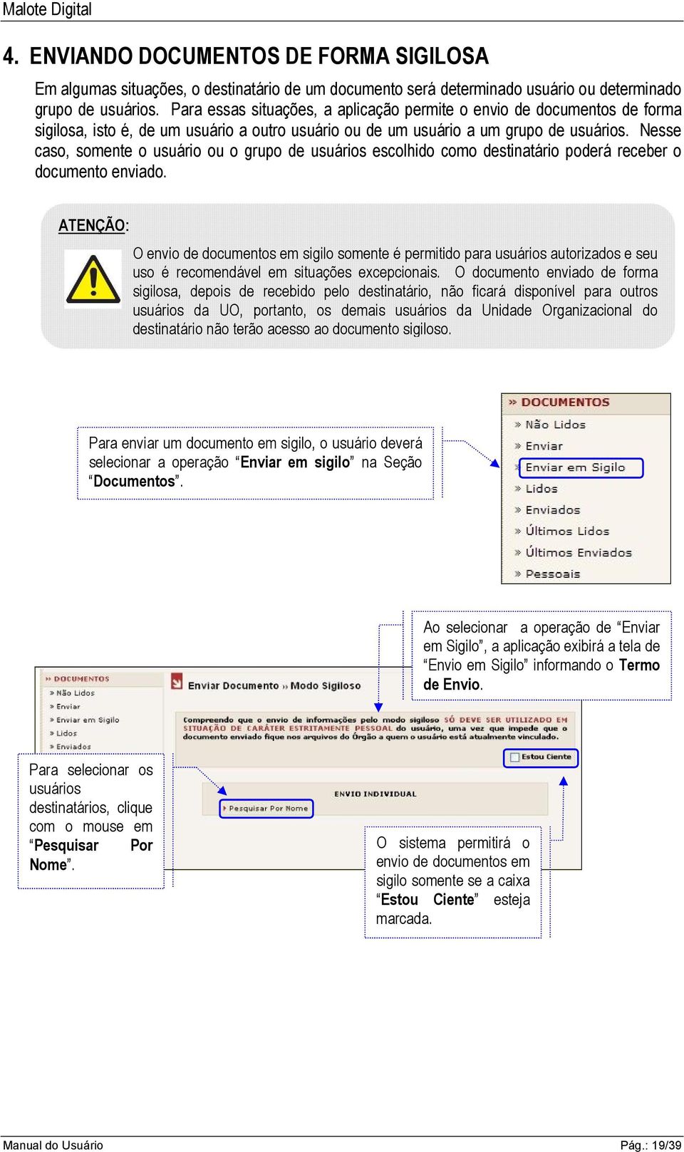 Nesse caso, somente o usuário ou o grupo de usuários escolhido como destinatário poderá receber o documento enviado.