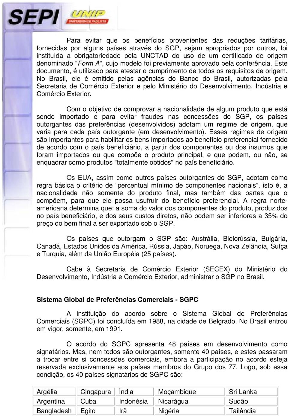 No Brasil, ele é emitido pelas agências do Banco do Brasil, autorizadas pela Secretaria de Comércio Exterior e pelo Ministério do Desenvolvimento, Indústria e Comércio Exterior.