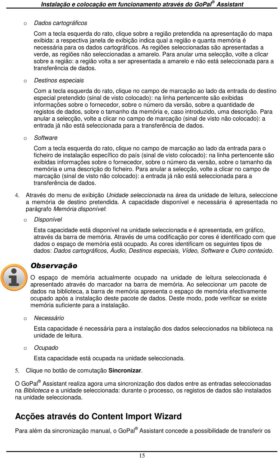 Para anular uma selecçã, vlte a clicar sbre a regiã: a regiã vlta a ser apresentada a amarel e nã está seleccinada para a transferência de dads.