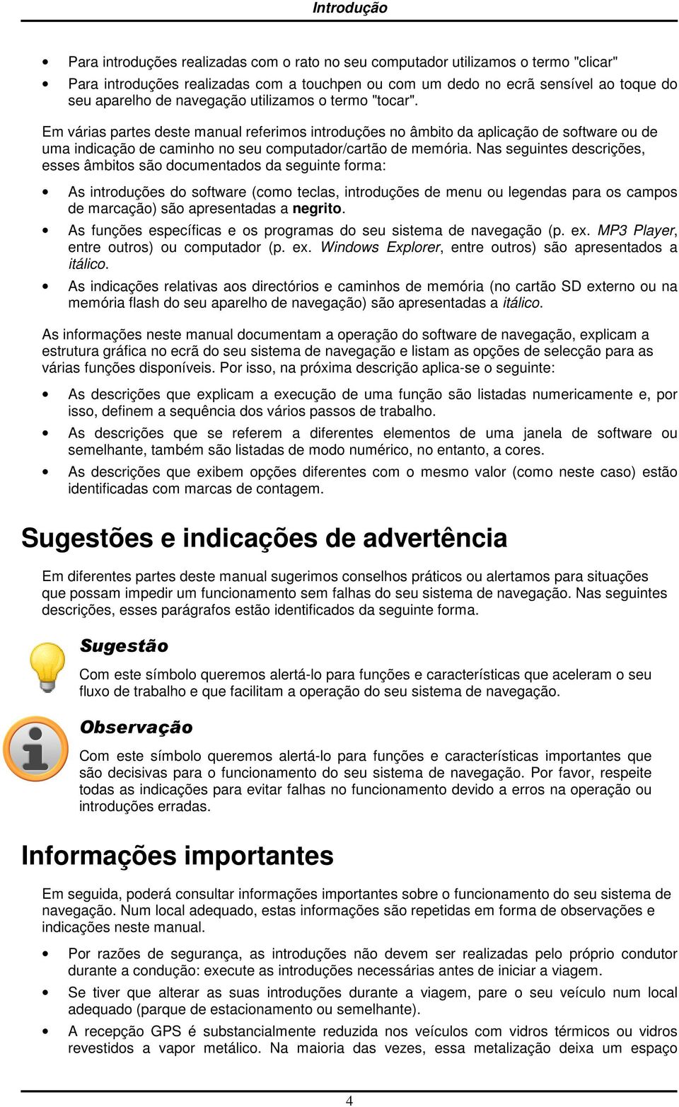 Nas seguintes descrições, esses âmbits sã dcumentads da seguinte frma: As intrduções d sftware (cm teclas, intrduções de menu u legendas para s camps de marcaçã) sã apresentadas a negrit.