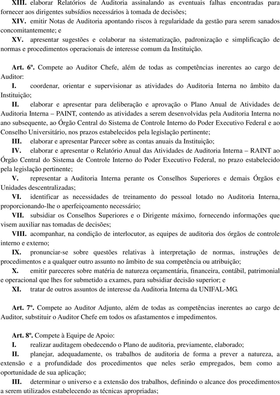 apresentar sugestões e colaborar na sistematização, padronização e simplificação de normas e procedimentos operacionais de interesse comum da Instituição. Art. 6º.