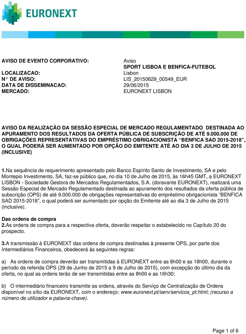 000 DE OBRIGAÇÕES REPRESENTATIVAS DO EMPRÉSTIMO OBRIGACIONISTA BENFICA SAD 2015-2018, O QUAL PODERÁ SER AUMENTADO POR OPÇÃO DO EMITENTE ATÉ AO DIA 3 DE JULHO DE 2015 (INCLUSIVE) 1.