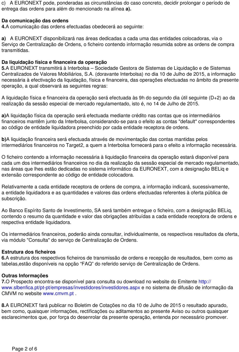 contendo informação resumida sobre as ordens de compra transmitidas. Da liquidação física e financeira da operação 5.