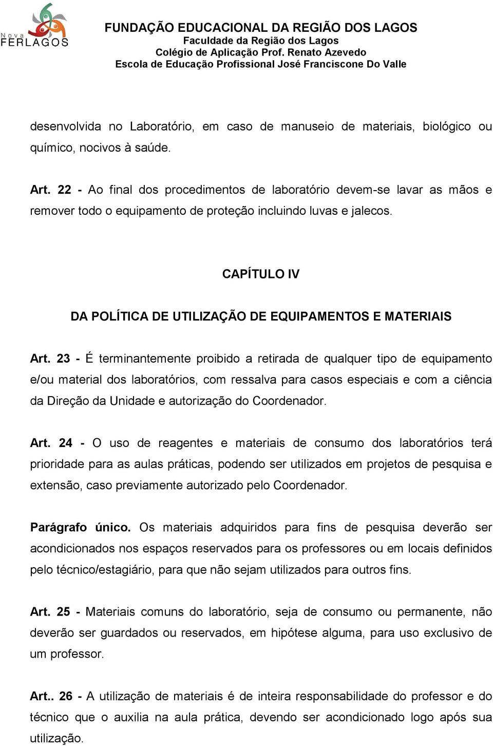 CAPÍTULO IV DA POLÍTICA DE UTILIZAÇÃO DE EQUIPAMENTOS E MATERIAIS Art.