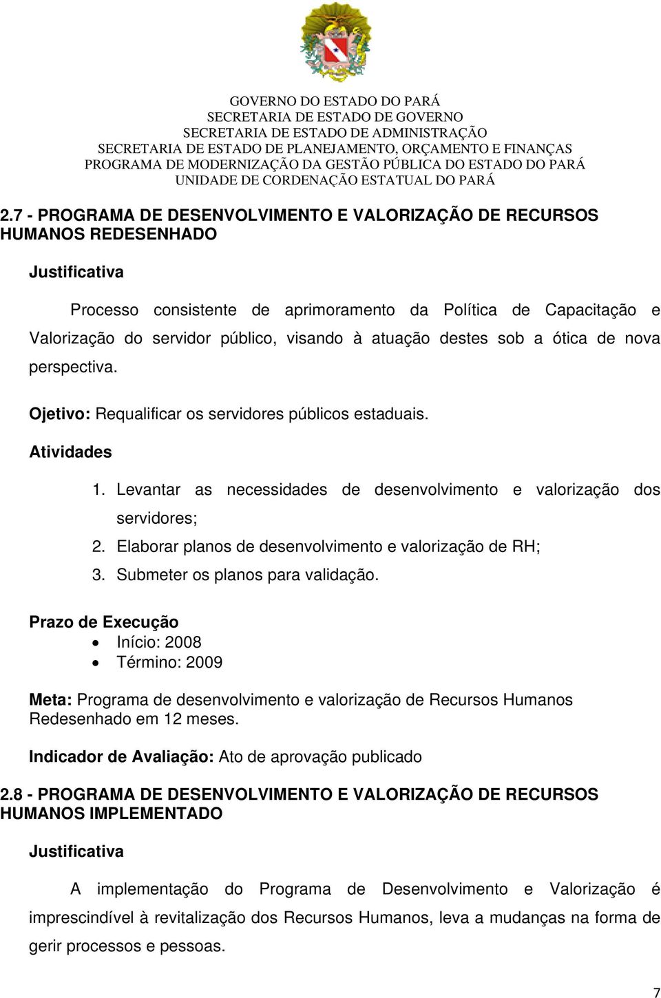 Elaborar planos de desenvolvimento e valorização de RH; 3. Submeter os planos para validação.