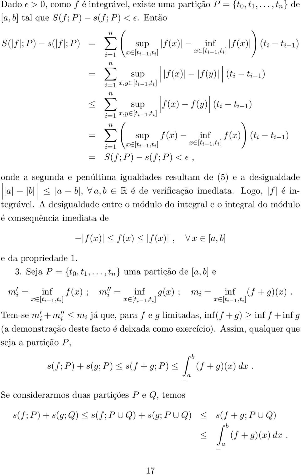 f(y) = S(f; P ) s(f; P ) < ɛ, (t i t i ) f(x) inf f(x) x [t i,t i ] ) (t i t i ) onde segund e penúltim igulddes resultm de (5) e desiguldde b b,, b R é de verificção imedit. Logo, f é integrável.