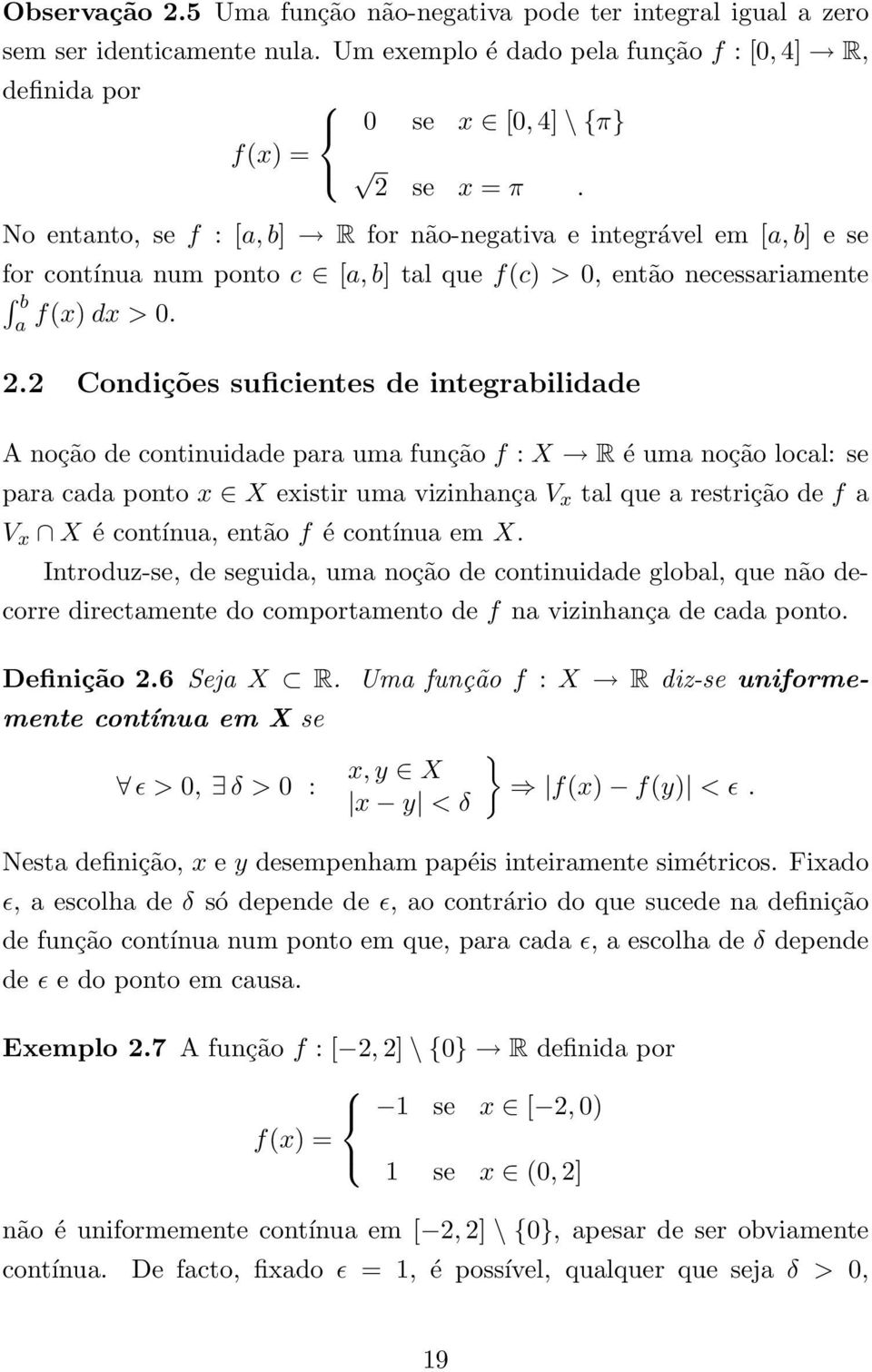 2 Condições suficientes de integrbilidde A noção de continuidde pr um função f : X R é um noção locl: se pr cd ponto x X existir um vizinhnç V x tl que restrição de f V x X é contínu, então f é