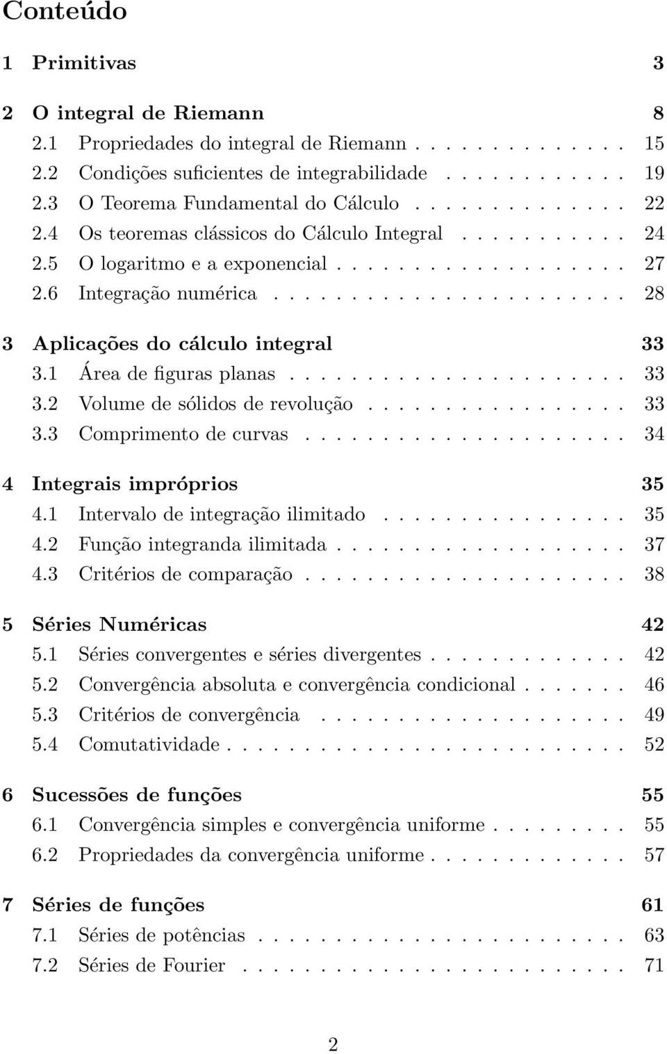 Áre de figurs plns...................... 33 3.2 Volume de sólidos de revolução................. 33 3.3 Comprimento de curvs..................... 34 4 Integris impróprios 35 4.