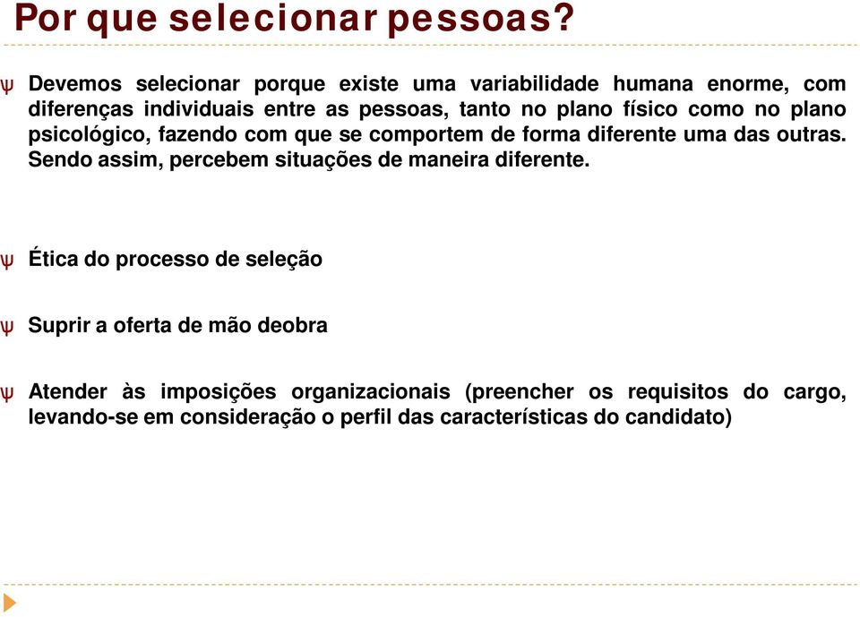 físico como no plano psicológico, fazendo com que se comportem de forma diferente uma das outras.