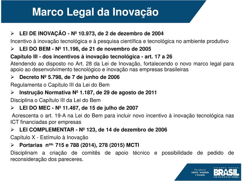 28 da Lei de Inovação, fortalecendo o novo marco legal para apoio ao desenvolvimento tecnológico e inovação nas empresas brasileiras Decreto Nº 5.