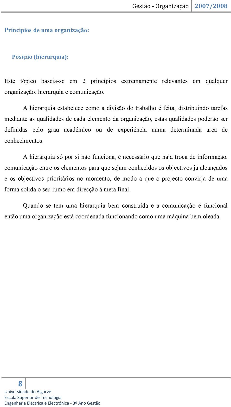 de experiência numa determinada área de conhecimentos.