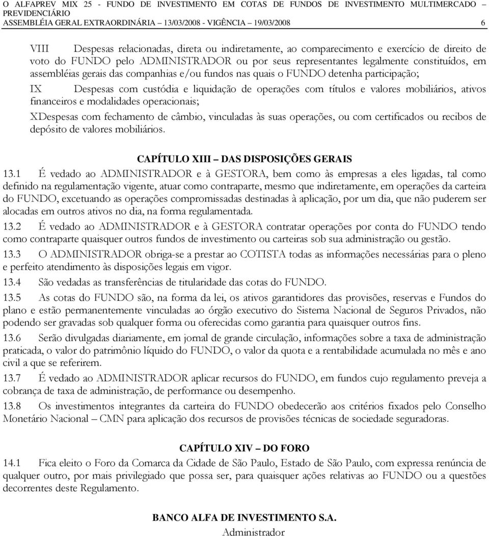 títulos e valores mobiliários, ativos financeiros e modalidades operacionais; X Despesas com fechamento de câmbio, vinculadas às suas operações, ou com certificados ou recibos de depósito de valores