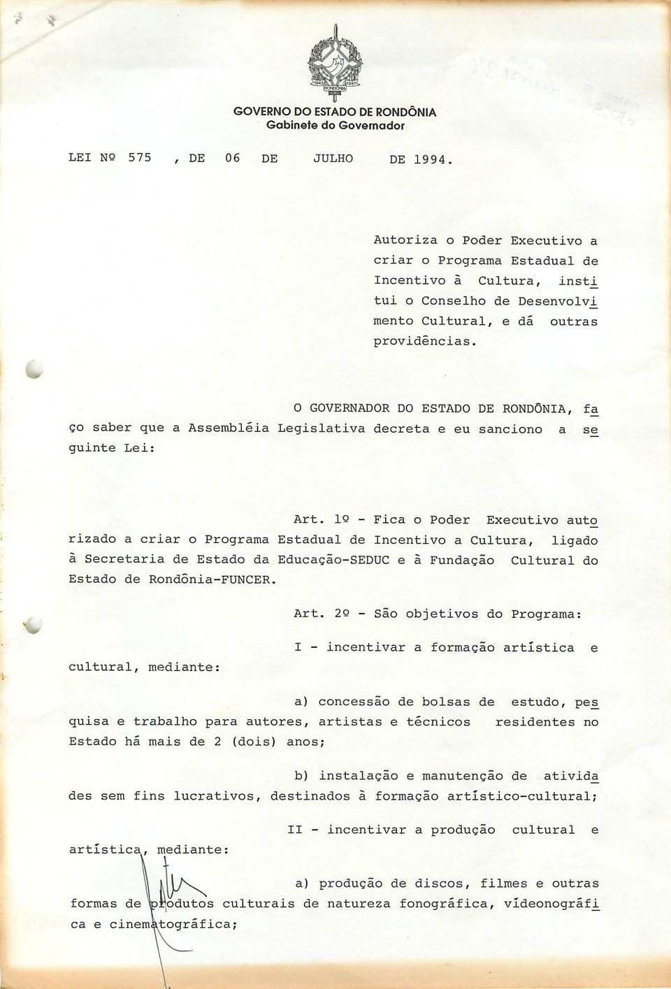 1 - Fica o Poder Executivo auto rizado a criar o Programa Estadual de Incentivo a Cultura, ligado à Secretaria de Estado da Educação-SEDUC e à Fundação Cultural do Estado de Rondônia-FUNCER.