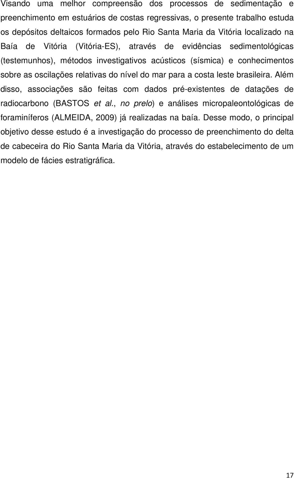 nível do mar para a costa leste brasileira. Além disso, associações são feitas com dados pré-existentes de datações de radiocarbono (BASTOS et al.