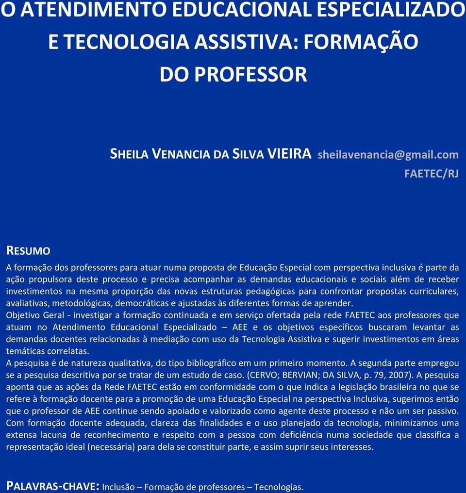 educacionais e sociais além de receber investimentos na mesma proporção das novas estruturas pedagógicas para confrontar propostas curriculares, avaliativas, metodológicas, democráticas e ajustadas