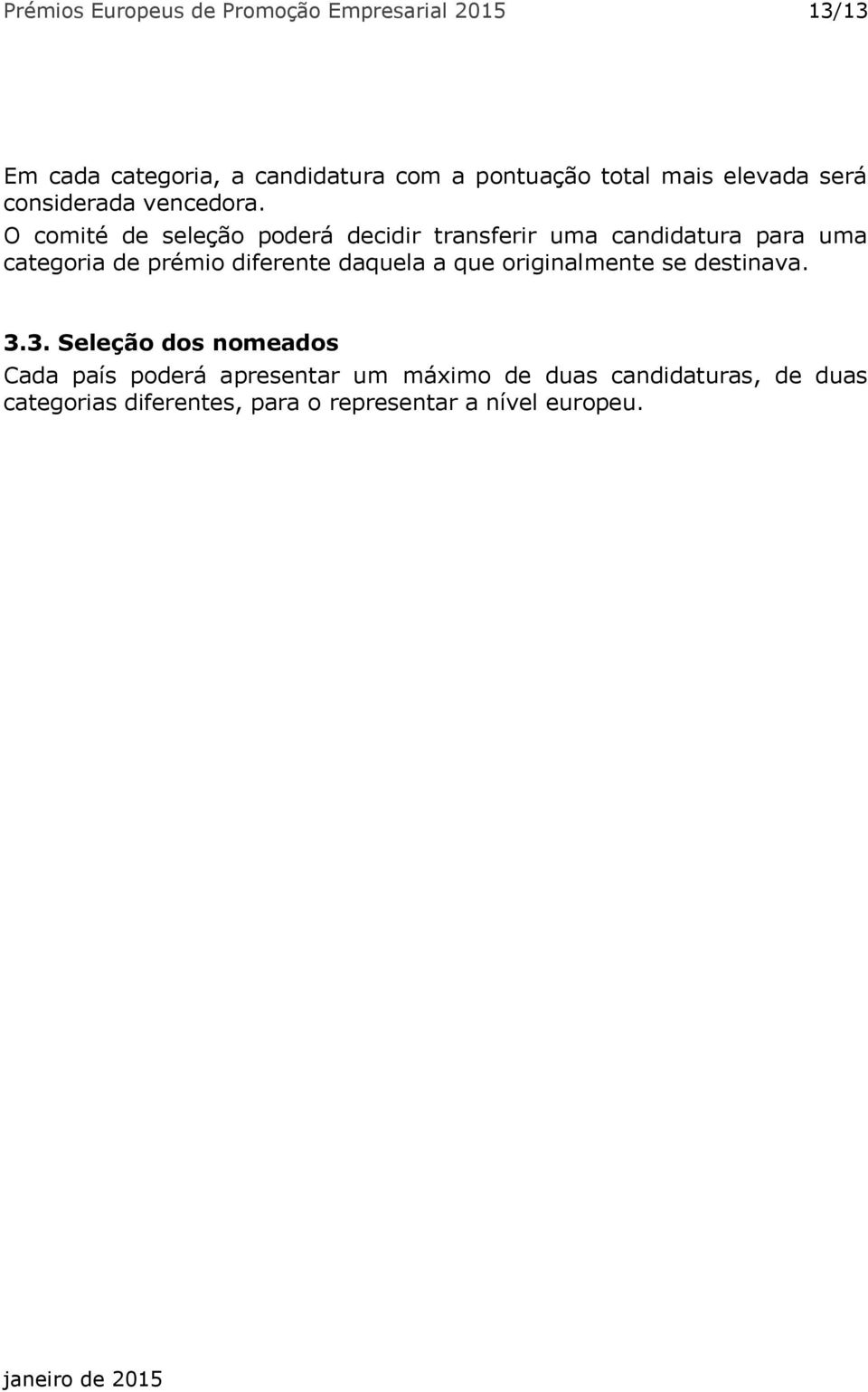 O comité de seleção poderá decidir transferir uma candidatura para uma categoria de prémio diferente daquela a