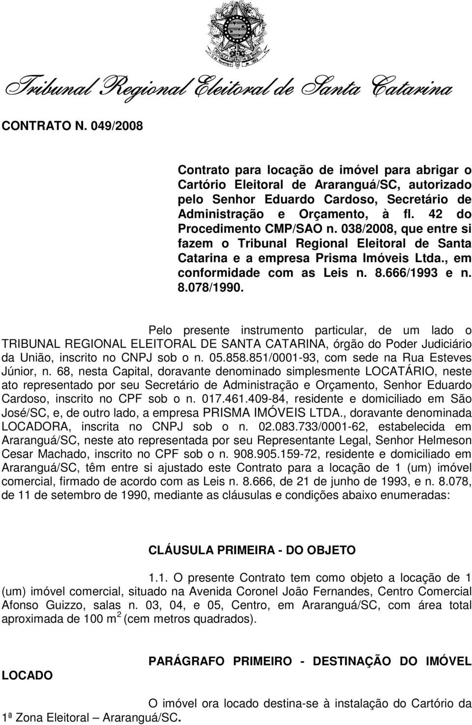 42 do Procedimento CMP/SAO n. 038/2008, que entre si fazem o Tribunal Regional Eleitoral de Santa Catarina e a empresa Prisma Imóveis Ltda., em conformidade com as Leis n. 8.666/1993 e n. 8.078/1990.