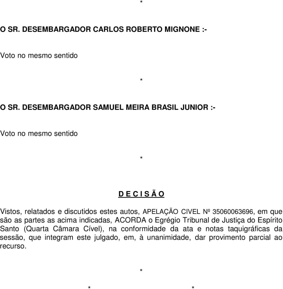 autos, APELAÇÃO CIVEL Nº 35060063696, em que são as partes as acima indicadas, ACORDA o Egrégio Tribunal de Justiça do