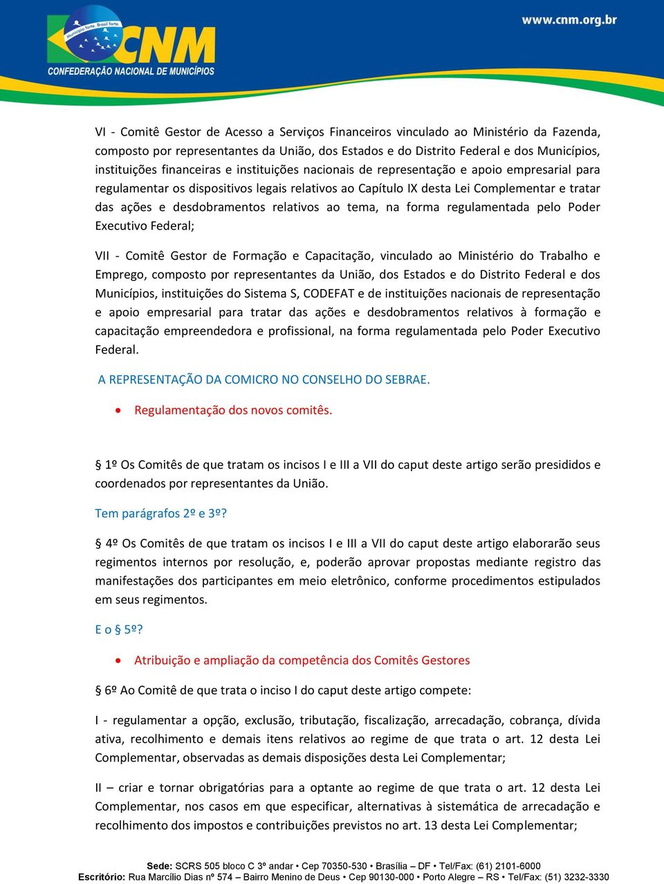 relativos ao tema, na forma regulamentada pelo Poder Executivo Federal; VII - Comitê Gestor de Formação e Capacitação, vinculado ao Ministério do Trabalho e Emprego, composto por representantes da