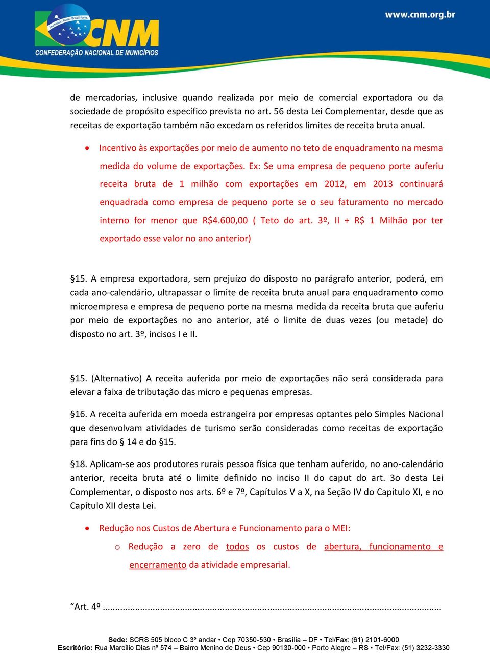 Incentivo às exportações por meio de aumento no teto de enquadramento na mesma medida do volume de exportações.