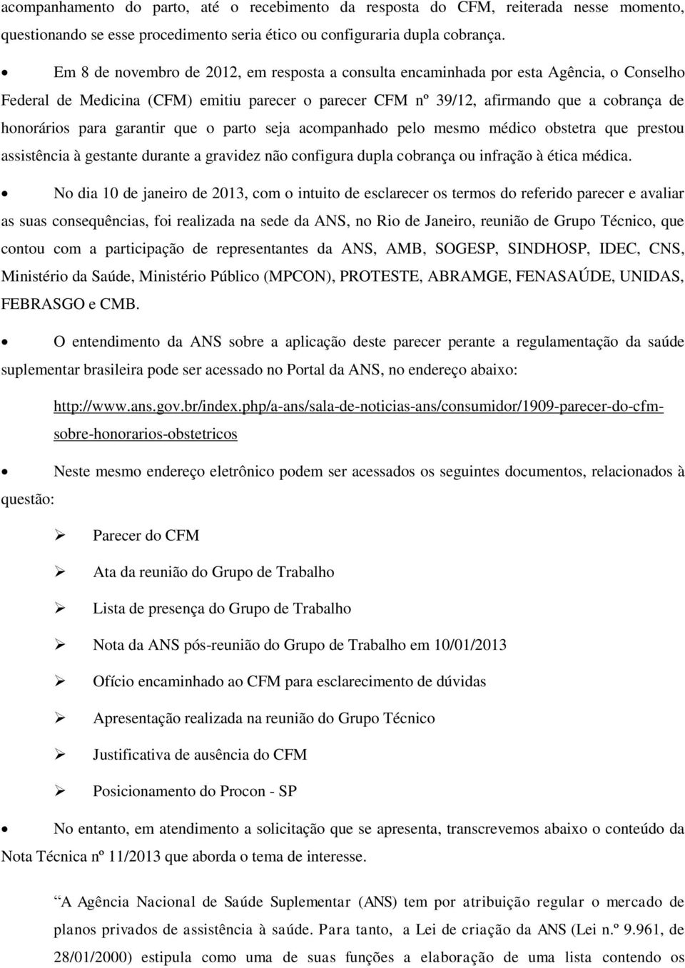 garantir que o parto seja acompanhado pelo mesmo médico obstetra que prestou assistência à gestante durante a gravidez não configura dupla cobrança ou infração à ética médica.