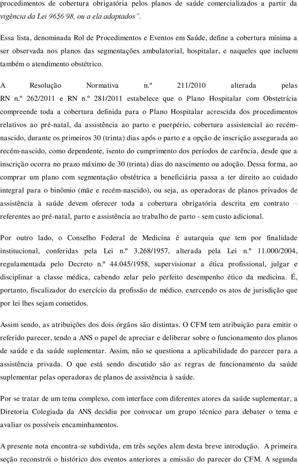 atendimento obstétrico. A Resolução Normativa n.º 211/2010 alterada pelas RN n.º 262/2011 e RN n.