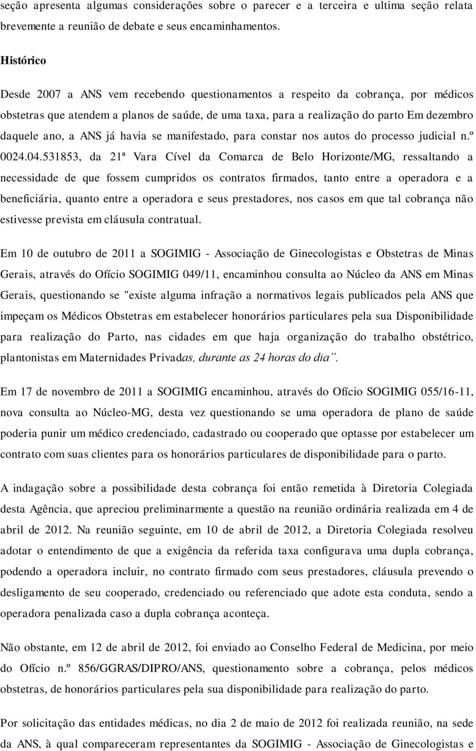 a ANS já havia se manifestado, para constar nos autos do processo judicial n.º 0024.04.