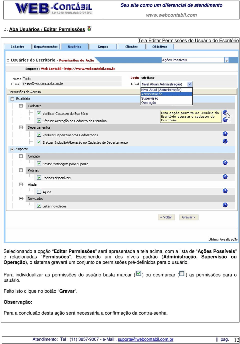 Escolhendo um dos níveis padrão (Administração, Supervisão ou Operação), o sistema gravará um conjunto de permissões pré-definidos para o usuário.