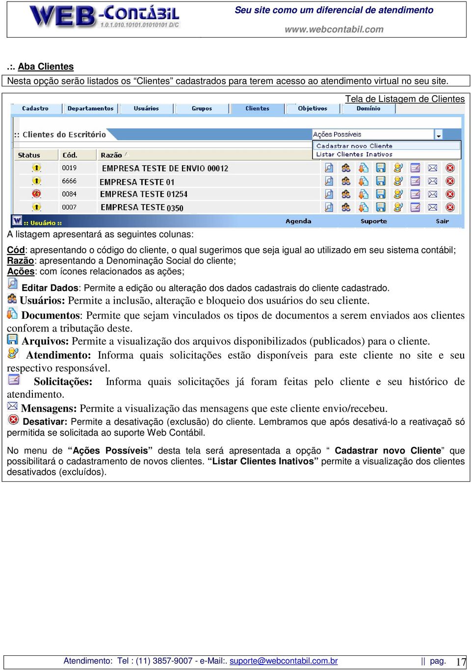 apresentando a Denominação Social do cliente; Ações: com ícones relacionados as ações; Editar Dados: Permite a edição ou alteração dos dados cadastrais do cliente cadastrado.