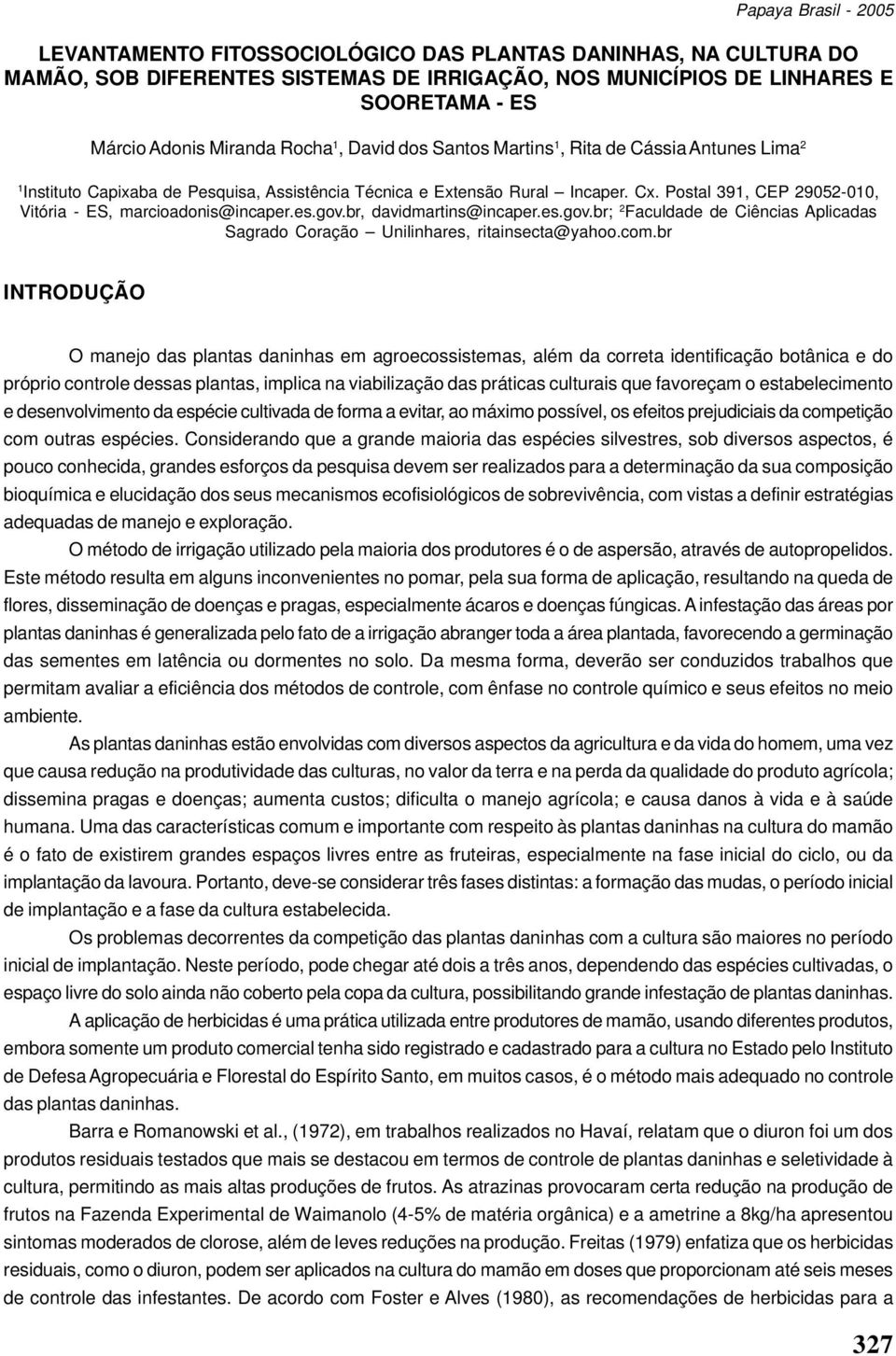 br, davidmartins@incaper.es.gov.br; 2 Faculdade de Ciências Aplicadas Sagrado Coração Unilinhares, ritainsecta@yahoo.com.