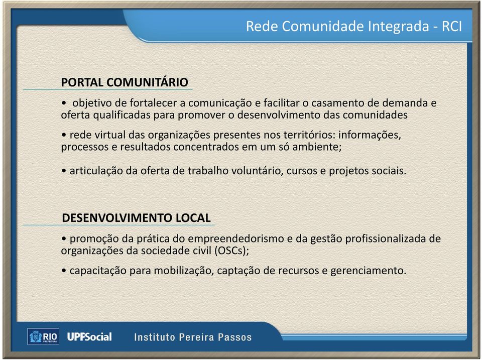 concentrados em um só ambiente; articulação da oferta de trabalho voluntário, cursos e projetos sociais.