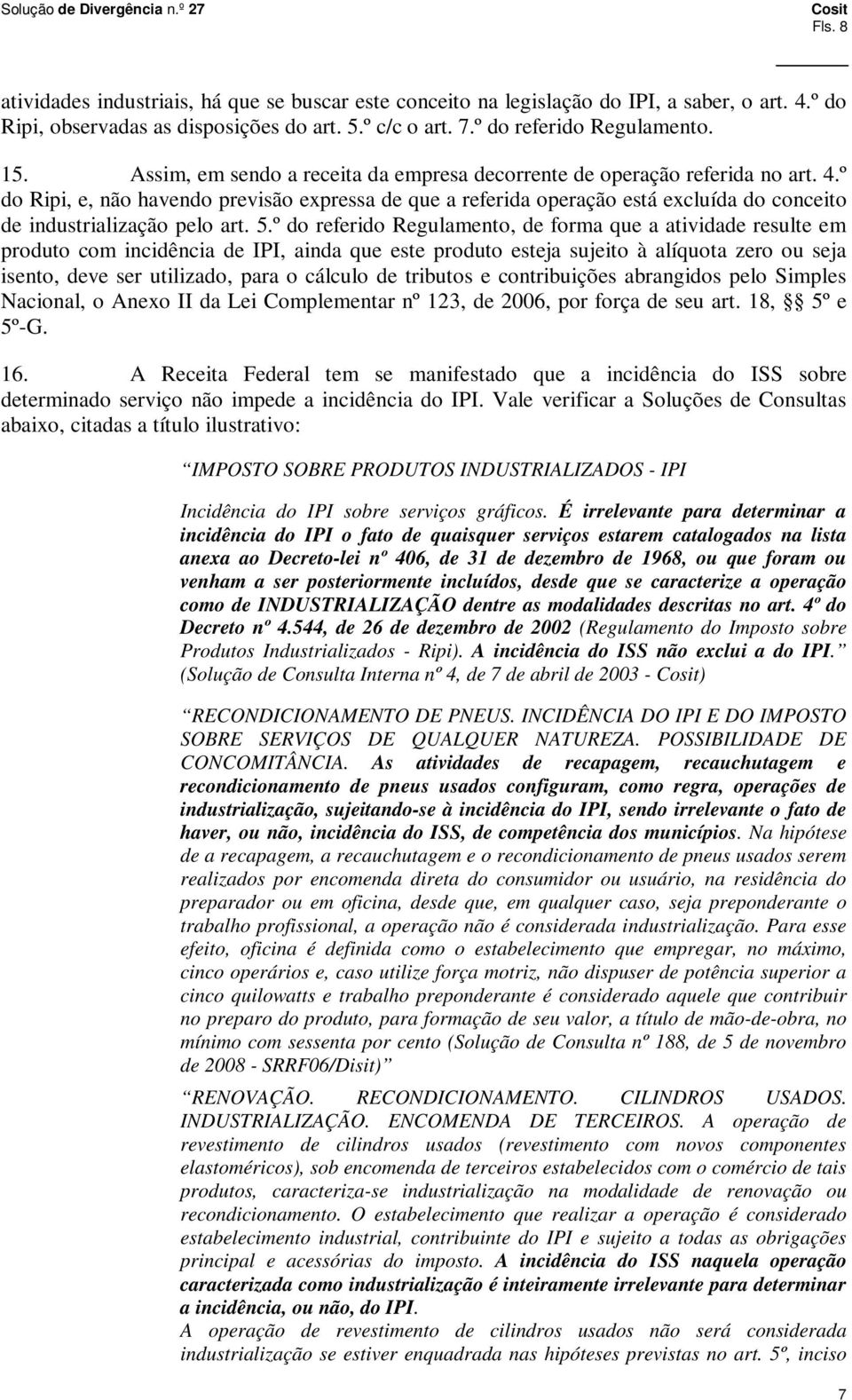 º do Ripi, e, não havendo previsão expressa de que a referida operação está excluída do conceito de industrialização pelo art. 5.