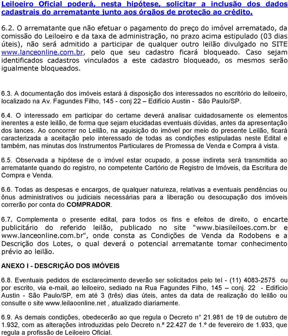 de qualquer outro leilão divulgado no SITE www.lanceonline.com.br, pelo que seu cadastro ficará bloqueado.