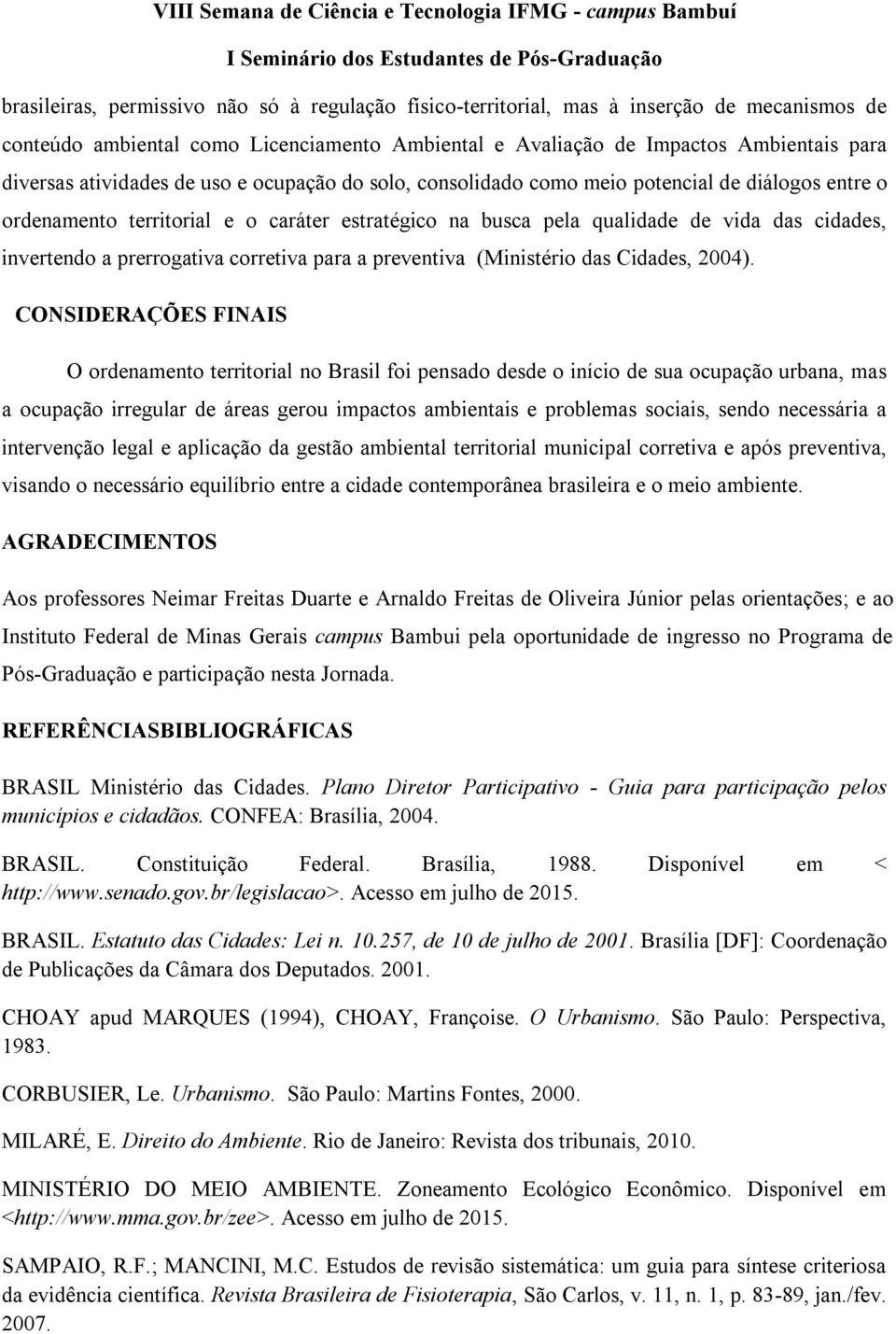 prerrogativa corretiva para a preventiva (Ministério das Cidades, 2004).