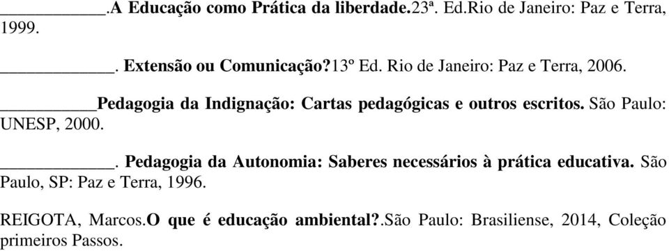 São Paulo: UNESP, 2000.. Pedagogia da Autonomia: Saberes necessários à prática educativa.