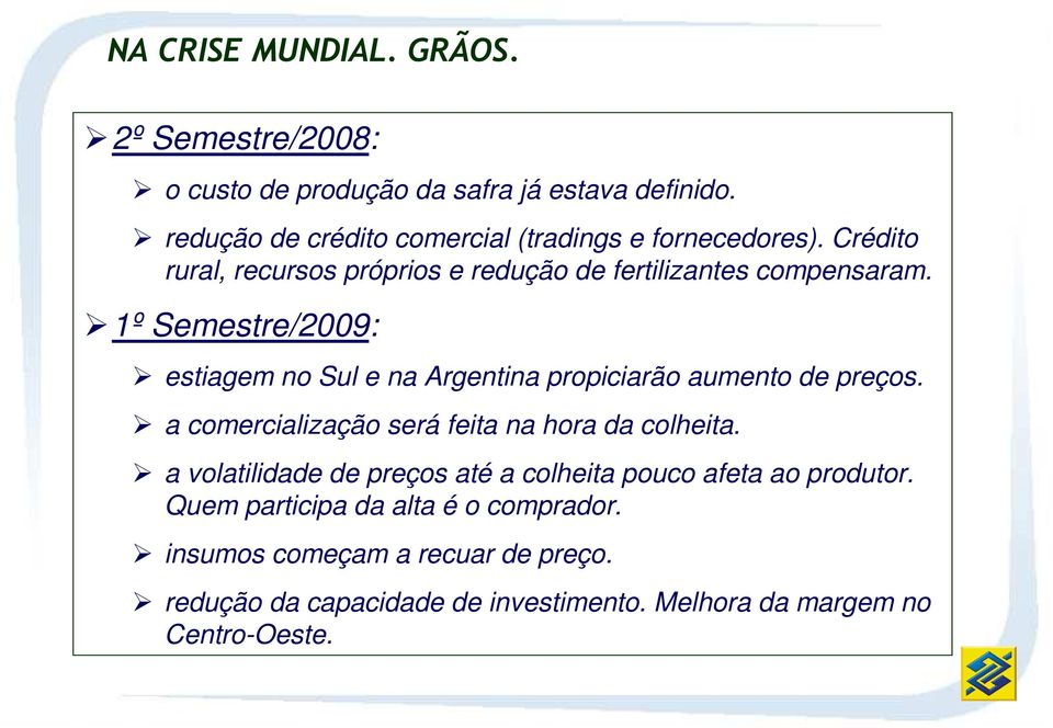 1º Semestre/2009: estiagem no Sul e na Argentina propiciarão aumento de preços. a comercialização será feita na hora da colheita.