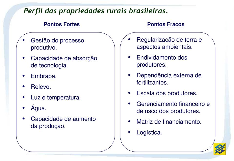 Regularização de terra e aspectos ambientais. Endividamento dos produtores.